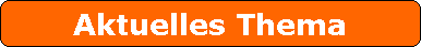Aktuelles Thema